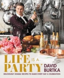 Life Is a Party - Deliciously Doable Recipes to Make Every Day a Celebration