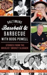 Baltimore Baseball&Barbecue with Boog Powell: Stories from the Orioles'Smokey Slugger