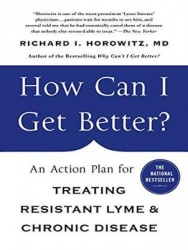 How Can I Get Better?: An Action Plan for Treating Resistant Lyme&Chronic Disease