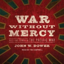 War Without Mercy - Race and Power in the Pacific War