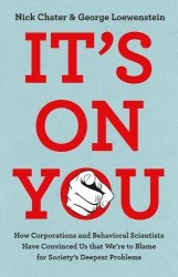 It's on You - How Corporations and Behavioral Scientists Have Convinced Us That We're to Blame for Society's Deepest Problems