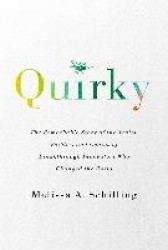 Quirky - The Remarkable Story of the Traits, Foibles, and Genius of Breakthrough Innovators Who Changed the World