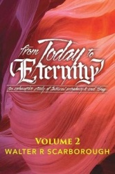 from Today to ETERNITY: VOLUME 2: An exhaustive study of Biblical prophecy&end times