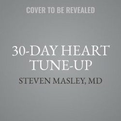 30-Day Heart Tune-Up - A Breakthrough Medical Plan to Prevent and Reverse Heart Disease