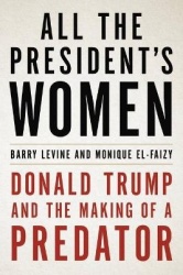 All the President's Women - Donald Trump and the Making of a Predator