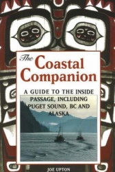 Coastal Companion - A Guide to the Inside Passage, Including Puget Sound, BC & Alaska