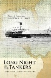 Long Night of the Tankers - Hitler's War Against Caribbean Oil