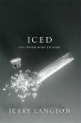 Iced: Crystal Meth: The Biography of North America's Deadliest New Plague