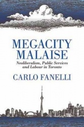 Megacity Malaise - Neoliberalism, Public Services and Labour in Toronto