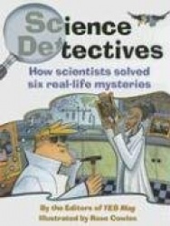 Science Detectives: How Scientists Solved Six Real-Life Mysteries