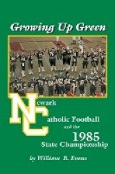 Growing up Green - Newark Catholic Football and the 1985 State Championship