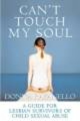 Can't Touch My Soul - A Guide for Lesbian Survivors of Child Sexual Abuse