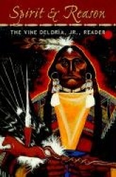 Spirit and Reason - The Vine Deloria, Jr. Reader