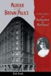 Murder at the Brown Palace - A True Story of Seduction and Betrayal