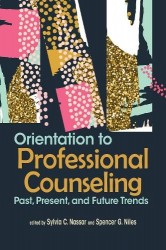Orientation to Professional Counseling - Past, Present, and Future Trends