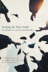 Forging the Male Spirit - The Spiritual Lives of American College Men