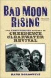 Bad Moon Rising - The Unauthorized History of Creedence Clearwater Revival