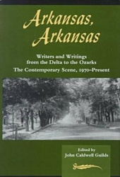 Arkansas, Arkansas Volume 2 - Writers and Writings from the Delta to the Ozarks,the Contemporary Scene, 1970–present