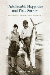 Unbelievable Happiness and Final Sorrow - The Hemingway-Pfeiffer Marriage