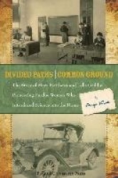 Divided Paths, Common Ground - The Story of Mary Matthews and Lella Gaddis, Pioneering Purdue Women Who Introduced Science Into 