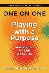 One on One: Playing with a Purpose - Monologues for Kids Ages 7-15