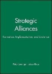Strategic Alliances - Formation, Implementation, and Evolution
