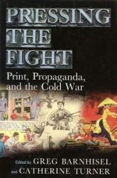 Pressing the Fight - Print, Propaganda and the Cold War