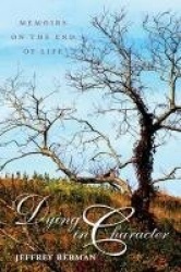 Dying in Character - Memoirs on the End of Life
