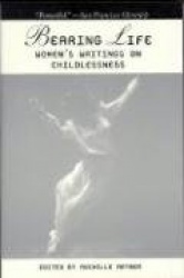 Bearing Life - Women's Writing on Childlessness