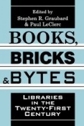Books, Bricks and Bytes - Libraries in the Twenty-first Century