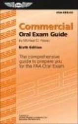 Commercial Oral Exam Guide: The Comprehensive Guide to Prepare You for the FAA Oral Exam