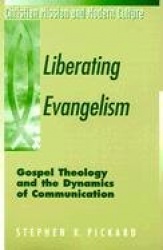 Liberating Evangelism - Gospel, Theology, and the Dynamics of Communication