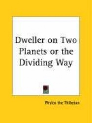 Dweller on Two Planets or the Dividing Way