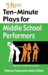 More Ten-Minute Plays for Middle School Performers - Plays for a Variety of Cast Sizes