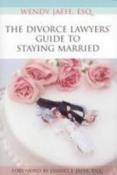 The Divorce Lawyers'Guide to Staying Married
