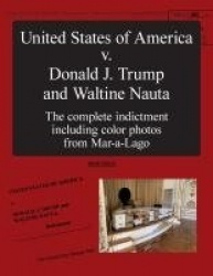 The United States of America v. Donald J. Trump and Waltine Nauta - The Indictment
