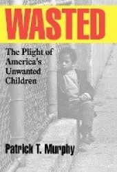 Wasted - The Plight of America's Unwanted  Children