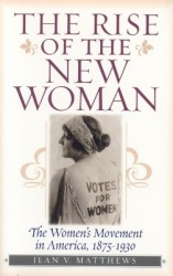 The Rise of the New Woman - The Women's Movement in America, 1875-1930