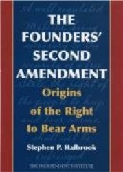 The Founders'Second Amendment: Origins of the Right to Bear Arms