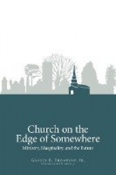 Church on the edge of somewhere - ministry, marginality, and the future