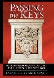 Passing the Keys - Modern Cardinals, Conclaves and the Election of the Next Pope