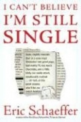 I Can't Believe I'm Still Single: Sane, Slightly Neurotic (But in a Sane Way) Filmmaker Into Good Yoga, Bad Reality TV, Too Much