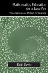 Mathematics Education for a New Era - Video Games as a Medium for Learning