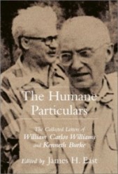 The Humane Particulars - The Collected Letters of William Carlos Williams and Kenneth Burke