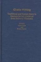 Ghetto Writing - Traditional and Eastern Jewry in German-Jewish Literature from Heine to Hilsenrath