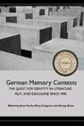German Memory Contests - The Quest for Identity in Literature, Film, and Discourse since 1990