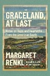 Graceland, At Last - Notes on Hope and Heartache From the American South
