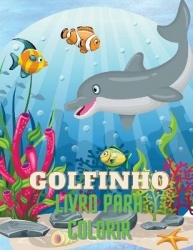 Golfinho Livro para Colorir: Livro Colorido dos Golfinhos com Desenho Adorável de Golfinhos para crianças com a idade 3+, de Bon
