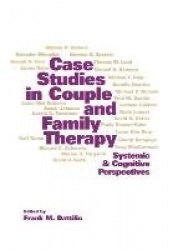 Case Studies in Couple and Family Therapy - Systemic and Cognitive Perspectives