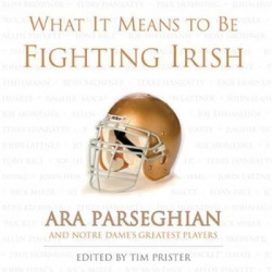 What It Means to Be Fighting Irish - Ara Parseghian and Notre Dame's Greatest Players